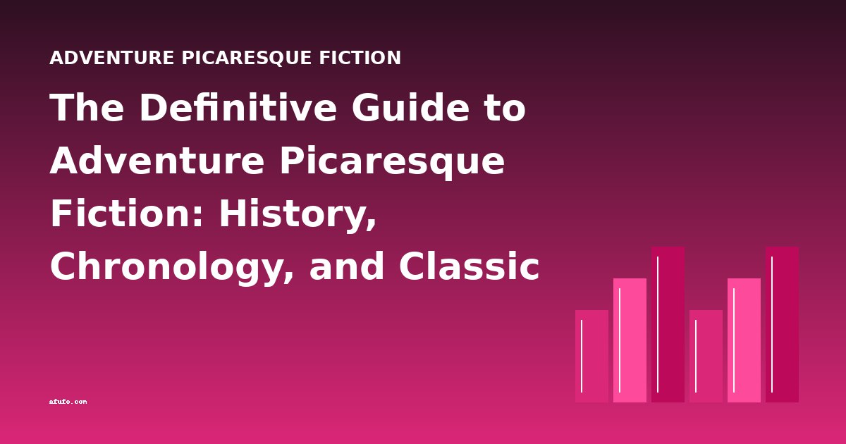 The Definitive Guide to Adventure Picaresque Fiction: History, Chronology, and Classic Works