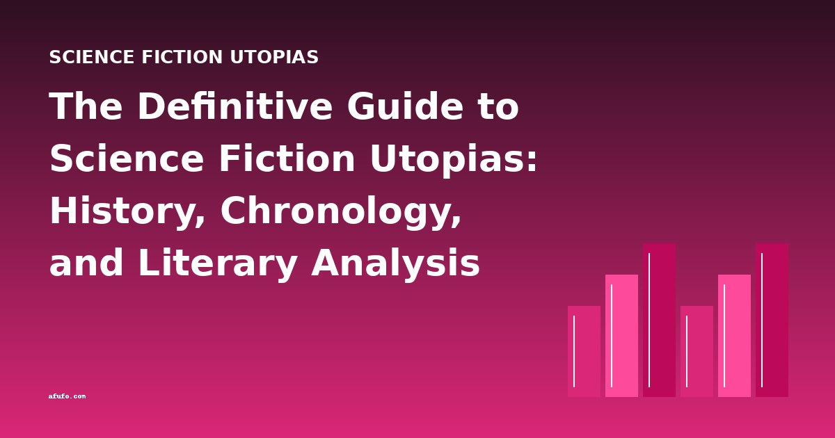 The Definitive Guide to Science Fiction Utopias: History, Chronology, and Literary Analysis