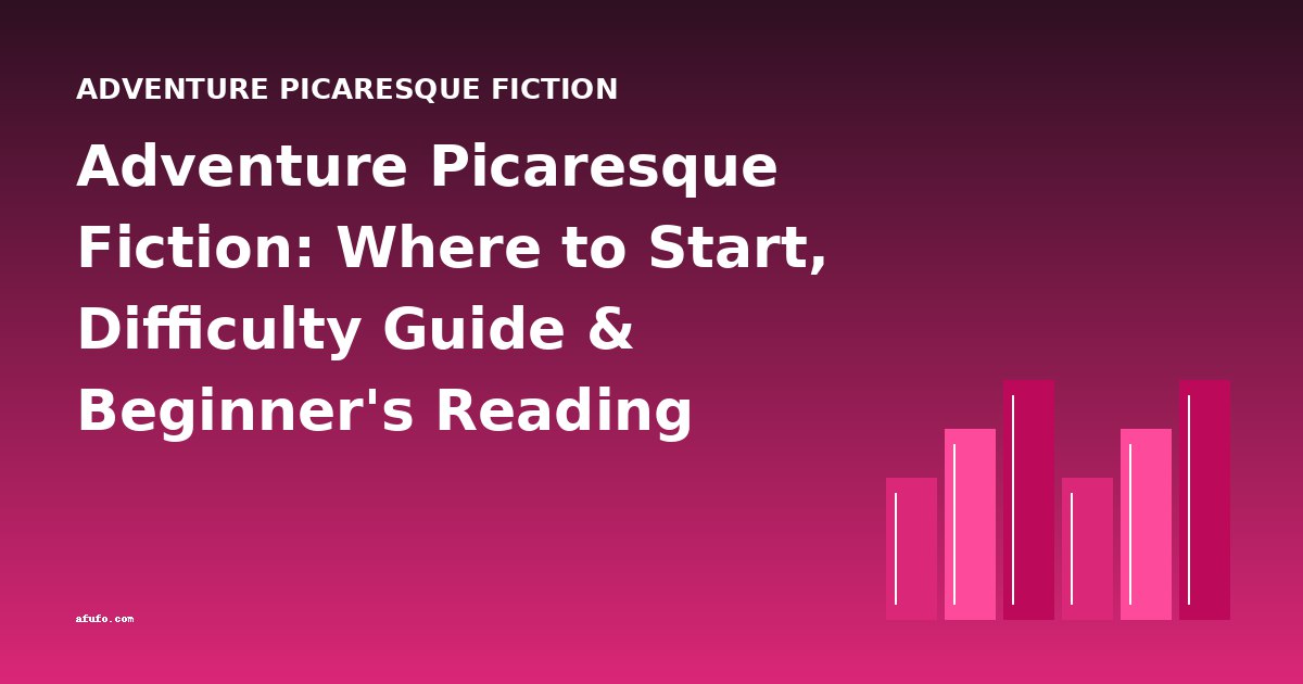 Adventure Picaresque Fiction: Where to Start, Difficulty Guide & Beginner's Reading Path