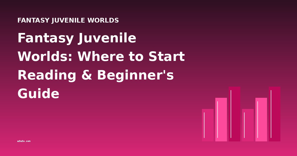 Fantasy Juvenile Worlds: Where to Start Reading & Beginner's Guide