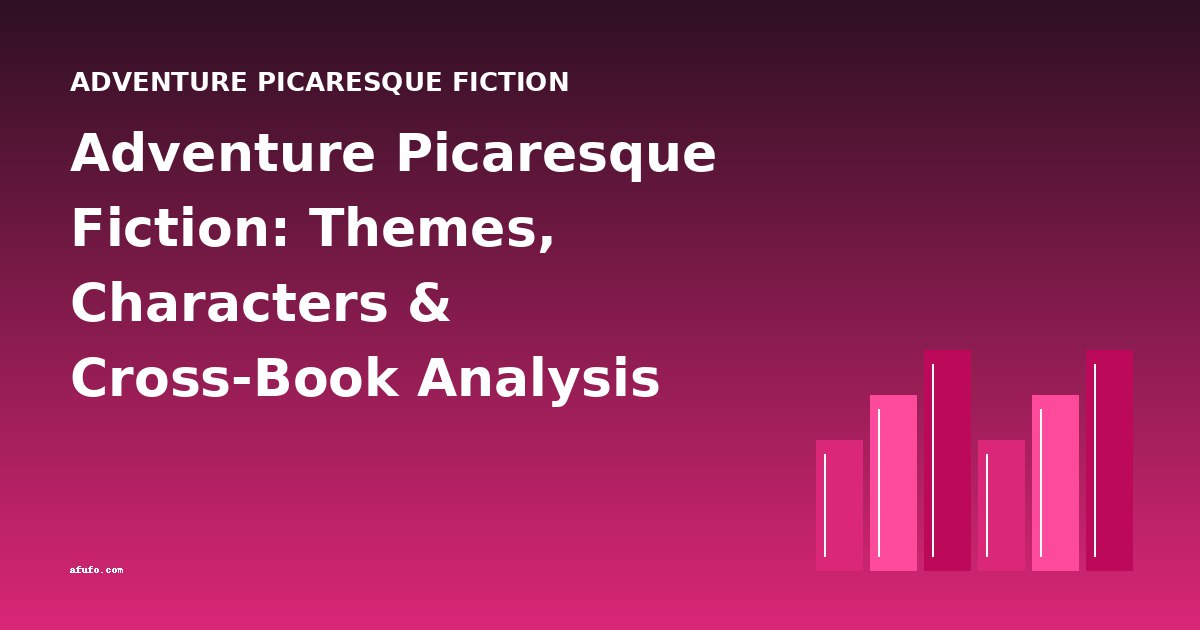 Adventure Picaresque Fiction: Themes, Characters & Cross-Book Analysis
