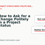 How to Ask for a Change Politely in a Project Status Reply