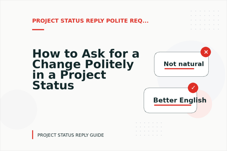 How to Ask for a Change Politely in a Project Status Reply