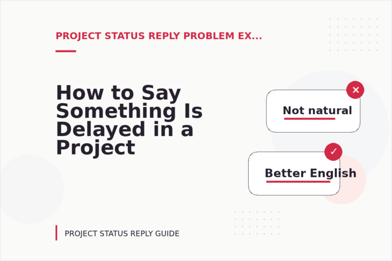 How to Say Something Is Delayed in a Project Status Reply