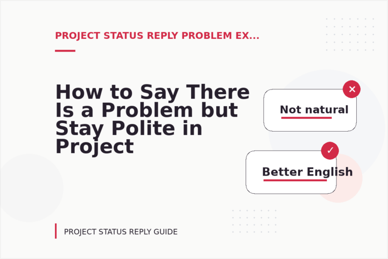 How to Say There Is a Problem but Stay Polite in Project Status Reply English