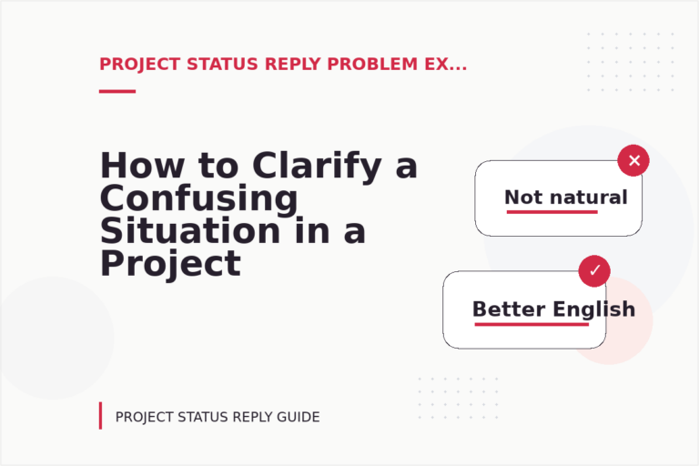 How to Clarify a Confusing Situation in a Project Status Reply